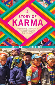 Title: A Story of Karma: Finding Love and Truth in the Lost Valley of the Himalaya, Author: Michael Schauch
