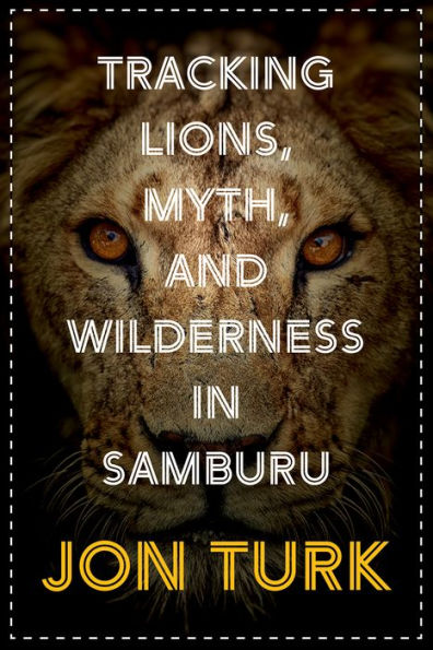 Tracking Lions, Myth, and Wilderness Samburu