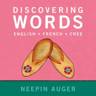 Title: Discovering Words: English * French * Cree - Updated Edition, Author: Neepin Auger