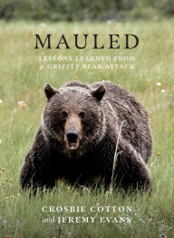 Downloading books to kindle for ipad Mauled: Lessons Learned from a Grizzly Bear Attack by Crosbie Cotton, Jeremy Evans English version 9781771604833 