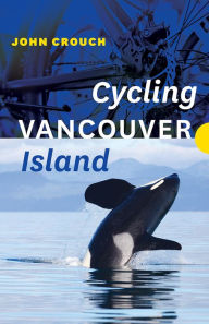 Title: Cycling Vancouver Island, Author: John Crouch
