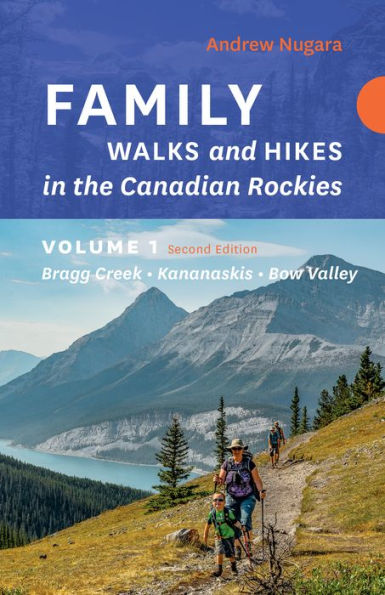 Family Walks & Hikes Canadian Rockies - 2nd Edition, Volume 1: Bragg Creek Kananaskis Bow Valley