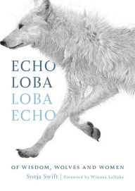 Title: Echo Loba, Loba Echo: Of Wisdom, Wolves and Women, Author: Sonja Swift