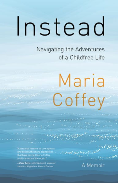 Instead: Navigating the Adventures of A Childfree Life - Memoir