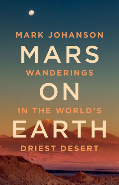 Mars on Earth: Wanderings the World's Driest Desert