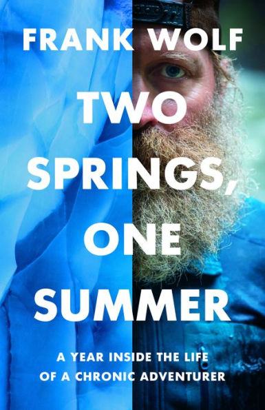 Two Springs, One Summer: a Year Inside the Life of Chronic Adventurer