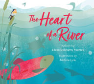 Title: The Heart of a River, Author: Eileen Delehanty Pearkes