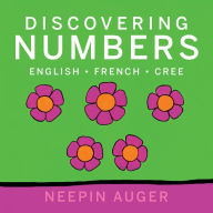 Title: Discovering Numbers: English * French * Cree, Author: Neepin Auger