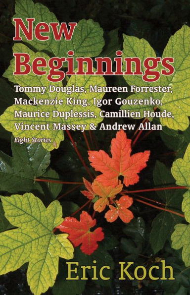 New Beginnings: Tommy Douglas, Maureen Forrester, Mackenzie King, Igor Gouzenko, Maurice Duplessis, Camillien Houde, Vincent Massey & Andrew Allan