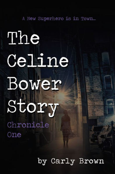 The Celine Bower Story: Chronicle One