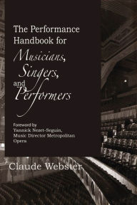 Title: The Performance Handbook: for Musicians, Singers, and Performers, Author: Claude Webster