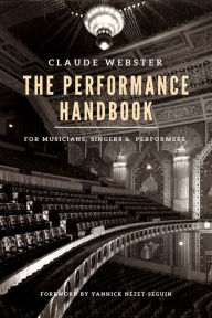 Title: The Performance Handbook: for Musicians, Singers, and Performers, Author: Claude Webster