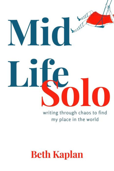 MidLife Solo: writing through chaos to find my place the world