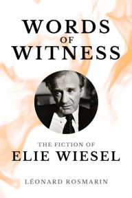 Title: Words of Witness: The Fiction of Elie Wiesel, Author: Lïonard Rosmarin