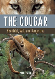 Title: The Cougar: Beautiful, Wild and Dangerous, Author: Paula Wild