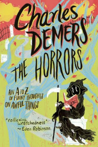 Title: The Horrors: An A to Z of Funny Thoughts on Awful Things, Author: Charles Demers