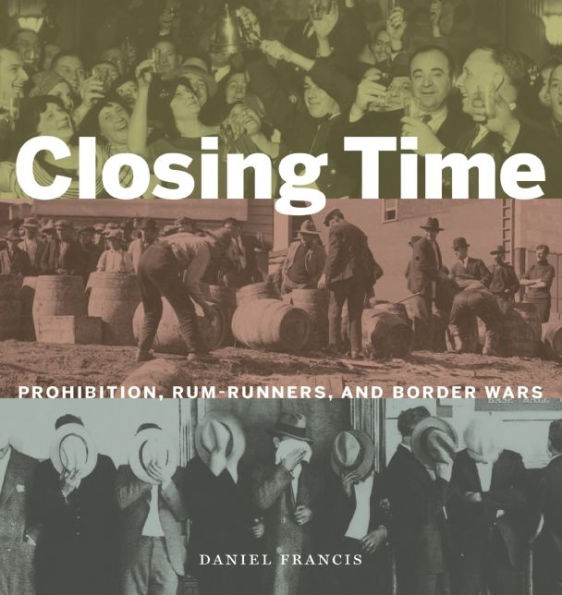 Closing Time: Prohibition, Rum-Runners and Border Wars