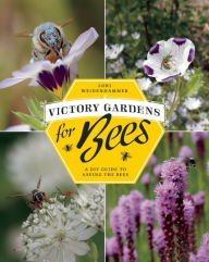 Title: Victory Gardens for Bees: A DIY Guide to Saving the Bees, Author: Lori Weidenhammer