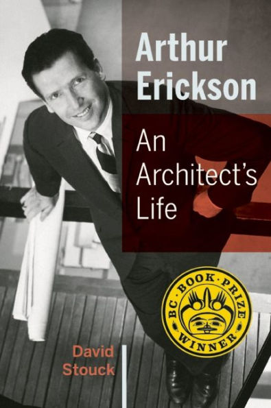 Arthur Erickson: An Architect's Life