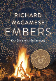 Title: Embers: One Ojibway's Meditations, Author: Richard Wagamese