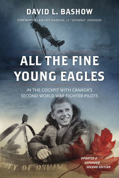 All the Fine Young Eagles: Cockpit with Canada's Second World War Fighter Pilots