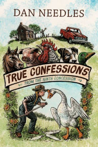 Title: True Confessions from the Ninth Concession, Author: Dan Needles