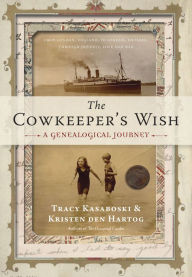 Title: The Cowkeeper's Wish: A Genealogical Journey, Author: Tracy Kasaboski