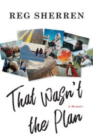 Title: That Wasn't the Plan: A Memoir, Author: Reg Sherren