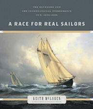 Title: A Race for Real Sailors: The Bluenose and the International Fishermen's Cup, 1920-1938, Author: Keith McLaren