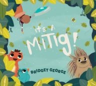 Title: It's a Mitig!, Author: Bridget George