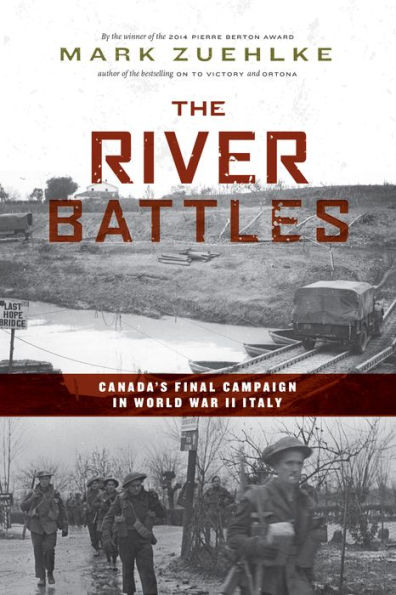 The River Battles: Canada's Final Campaign World War II Italy