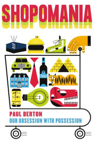 Title: Shopomania: Our Obsession with Possession, Author: Paul Berton