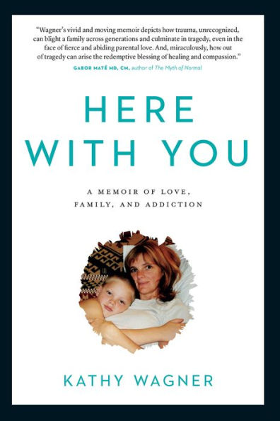 Here With You: A Memoir of Love, Family, and Addiction