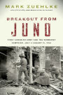 Breakout from Juno: First Canadian Army and the Normandy Campaign, July 4-August 21, 1944