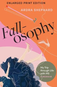 Title: Fallosophy (Enlarged Print Edition): My Trip through Life with MS, Author: Ardra Shephard