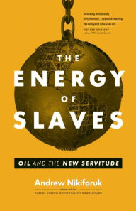 Title: The Energy of Slaves, Author: Andrew Nikiforuk