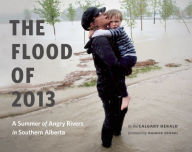 Title: The Flood of 2013: A Summer of Angry Rivers in Southern Alberta, Author: Herald