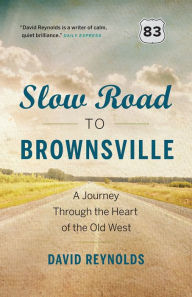 Title: Slow Road to Brownsville: A Journey Through the Heart of the Old West, Author: David Reynolds