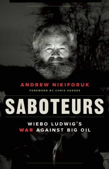 Saboteurs: Wiebo Ludwig's War Against Big Oil