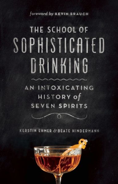 The School of Sophisticated Drinking: An Intoxicating History of Seven Spirits