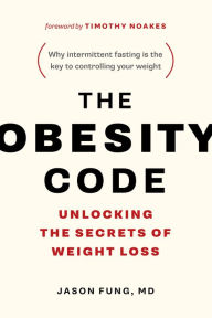 Title: The Obesity Code: Unlocking the Secrets of Weight Loss (Why Intermittent Fasting Is the Key to Controlling Your Weight), Author: Dr. Jason Fung