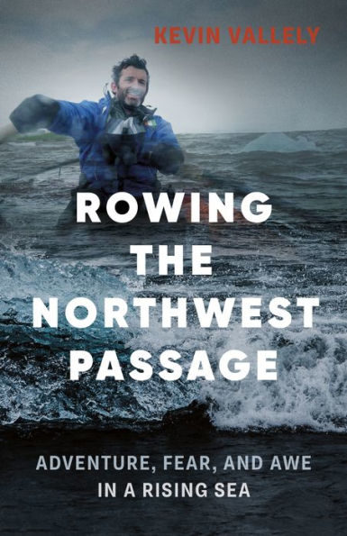 Rowing the Northwest Passage: Adventure, Fear, and Awe a Rising Sea