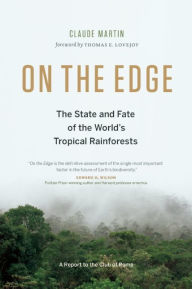 Title: On the Edge: The State and Fate of the World's Tropical Rainforests, Author: Claude Martin