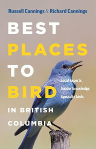 Title: Best Places to Bird in British Columbia, Author: Richard Cannings