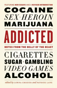 Title: Addicted: Notes from the Belly of the Beast, Author: Lorna Crozier