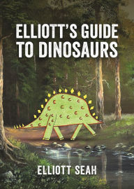 Title: Elliott's Guide to Dinosaurs, Author: Elliott Seah
