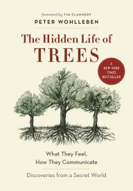 Title: The Hidden Life of Trees: What They Feel, How They Communicate--Discoveries from a Secret World, Author: Peter Wohlleben