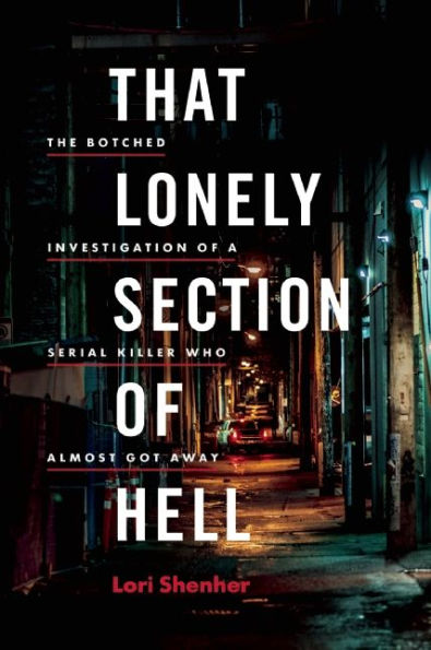 That Lonely Section of Hell: The Botched Investigation of a Serial Killer Who Almost Got Away