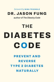 Online textbook downloads The Diabetes Code: Prevent and Reverse Type 2 Diabetes Naturally 9781771642651  in English by Jason Fung, Nina Teicholz