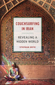 Title: Couchsurfing in Iran: Revealing a Hidden World, Author: Stephan Orth